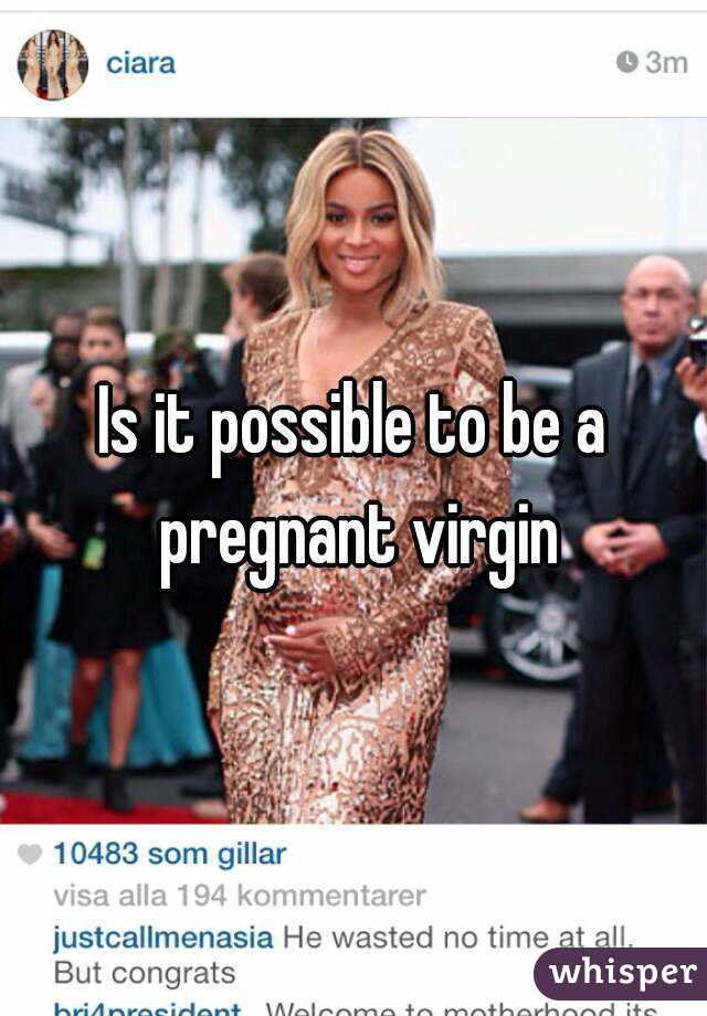 Is it possible to be a pregnant virgin