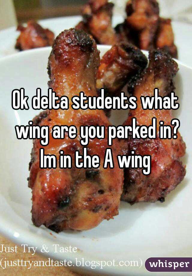 Ok delta students what wing are you parked in? Im in the A wing 