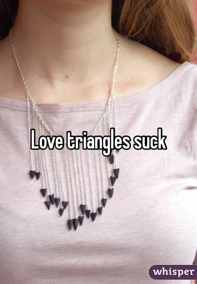 Love triangles suck