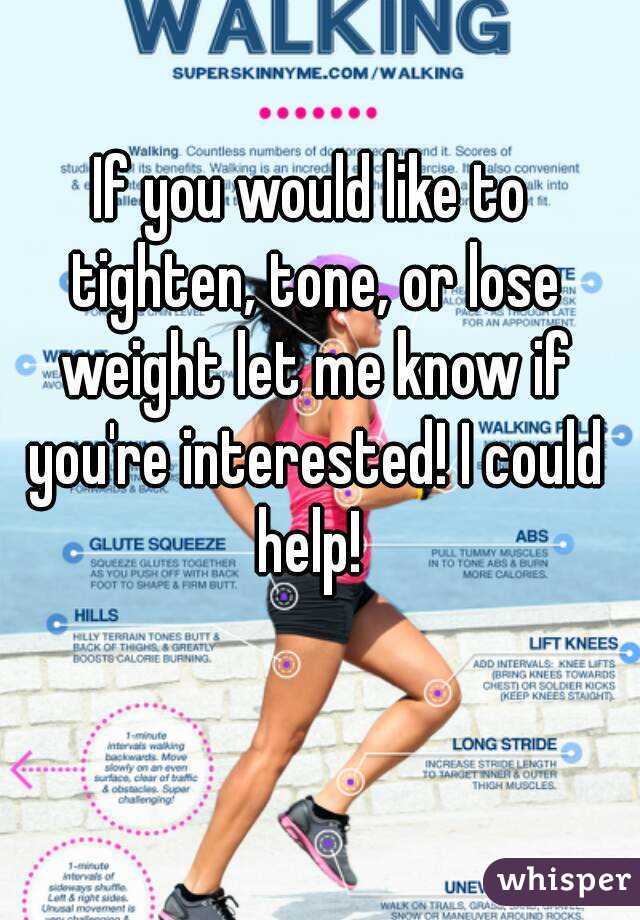 If you would like to tighten, tone, or lose weight let me know if you're interested! I could help! 