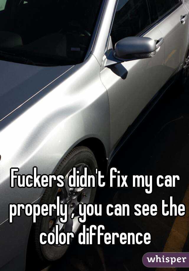 Fuckers didn't fix my car properly , you can see the color difference 