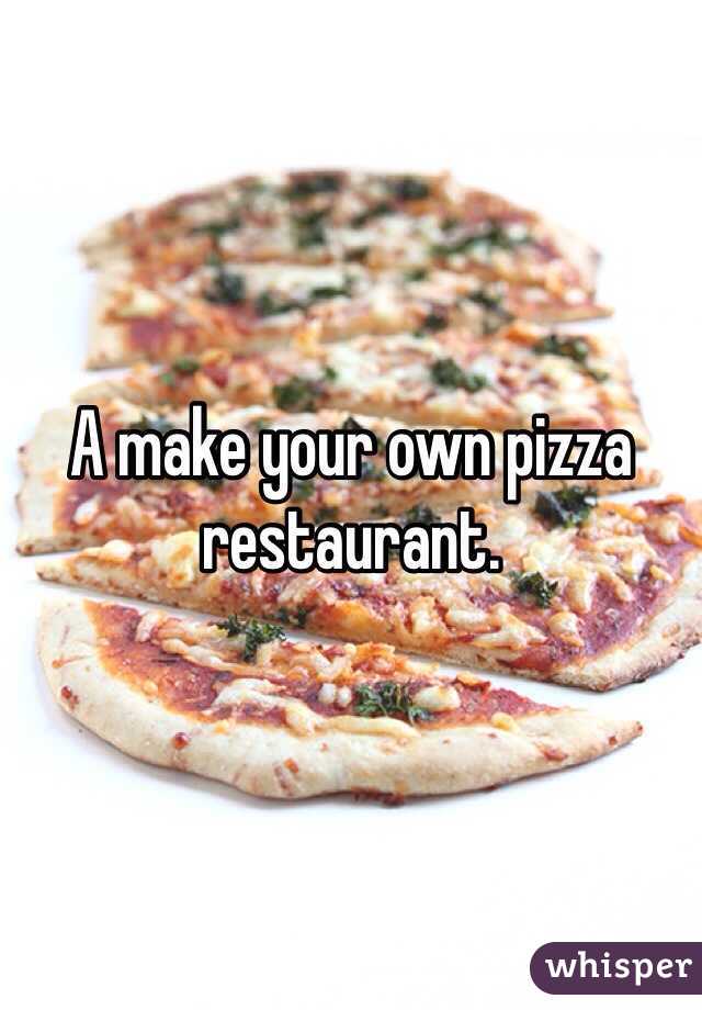 A make your own pizza restaurant. 