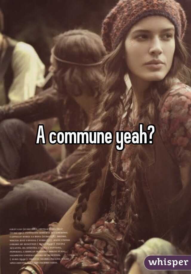 A commune yeah?