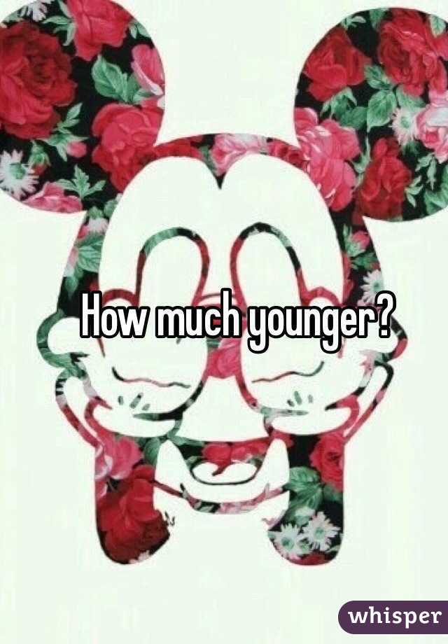 How much younger? 