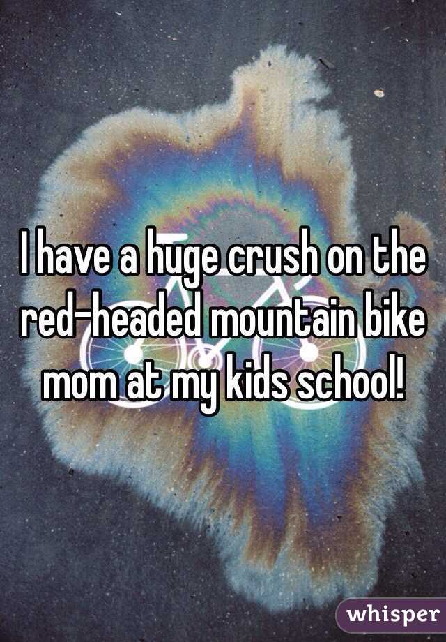 I have a huge crush on the red-headed mountain bike mom at my kids school!