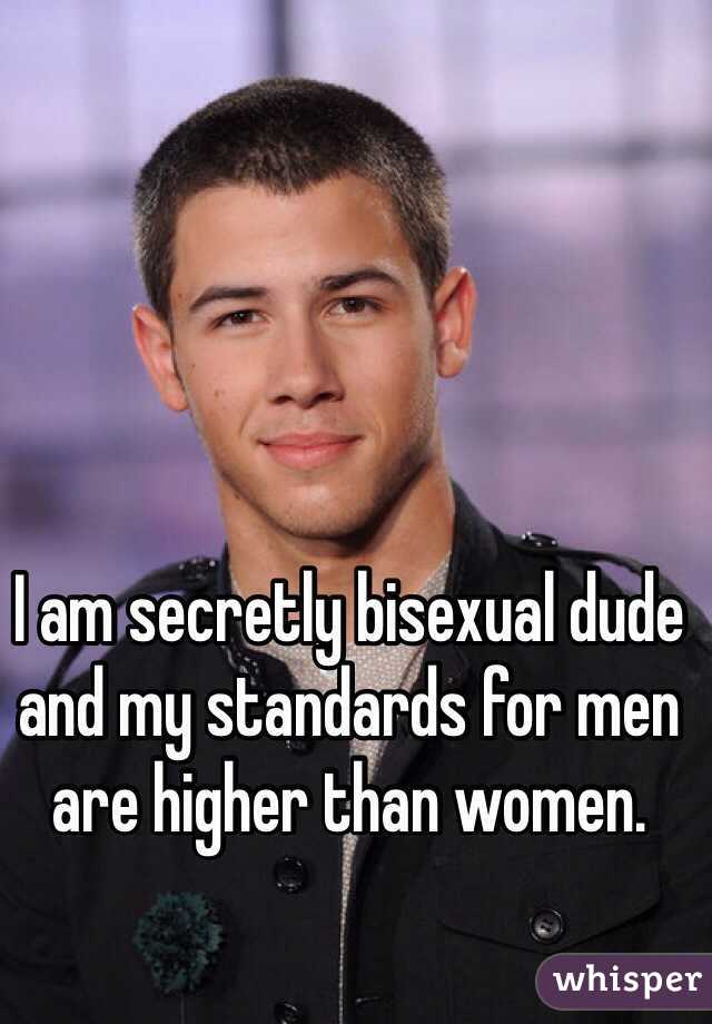 I am secretly bisexual dude and my standards for men are higher than women. 