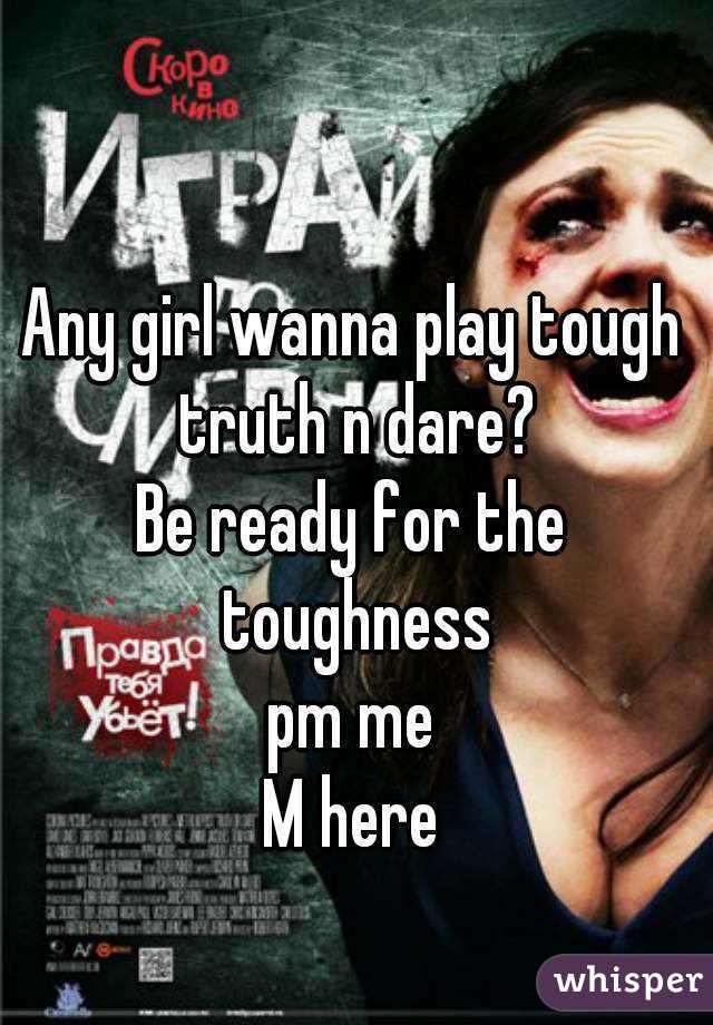 Any girl wanna play tough truth n dare?
Be ready for the toughness
pm me
M here