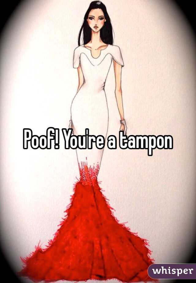 Poof! You're a tampon