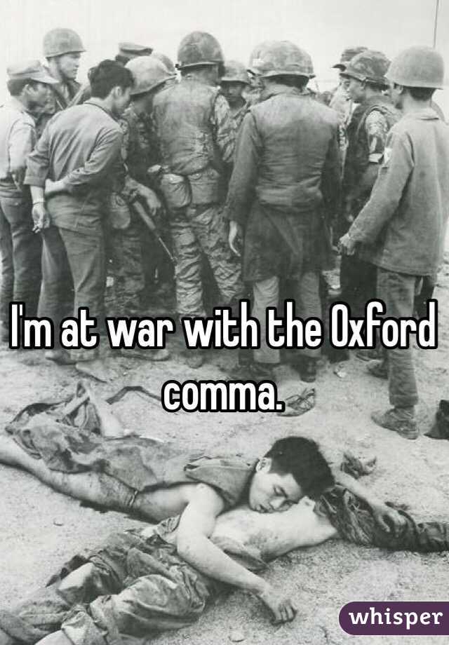 I'm at war with the Oxford comma.