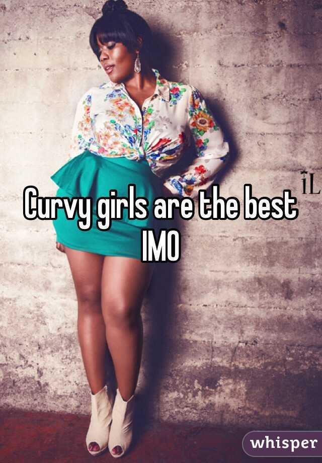 Curvy girls are the best IMO