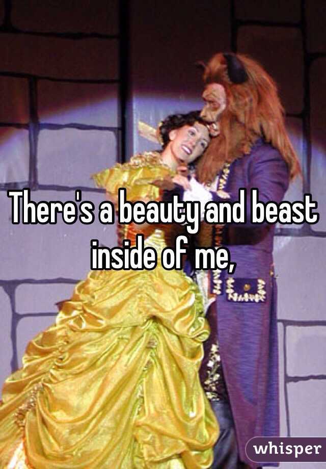 There's a beauty and beast inside of me, 