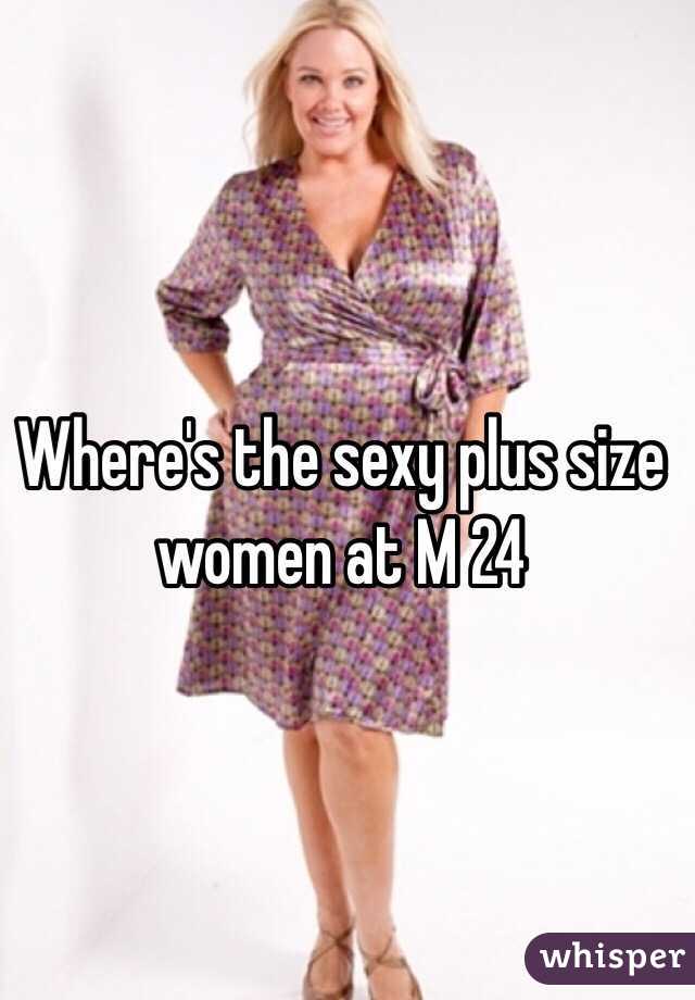 Where's the sexy plus size women at M 24