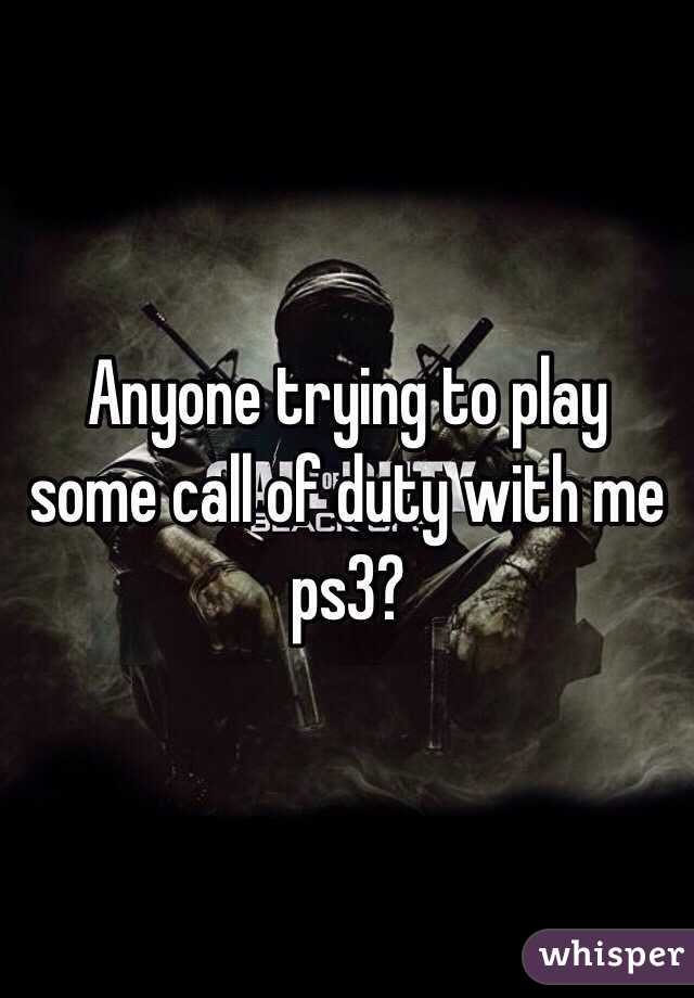 Anyone trying to play some call of duty with me ps3? 