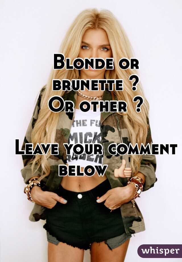 Blonde or brunette ? 
Or other ? 

Leave your comment below 👍