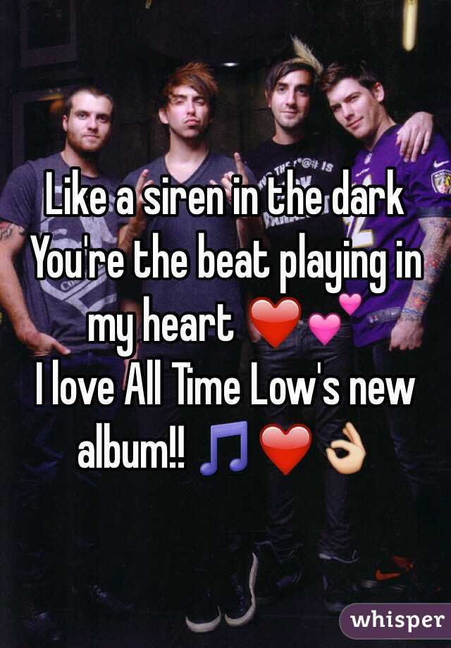 Like a siren in the dark
You're the beat playing in my heart ❤️💕
I love All Time Low's new album!! 🎵❤️👌