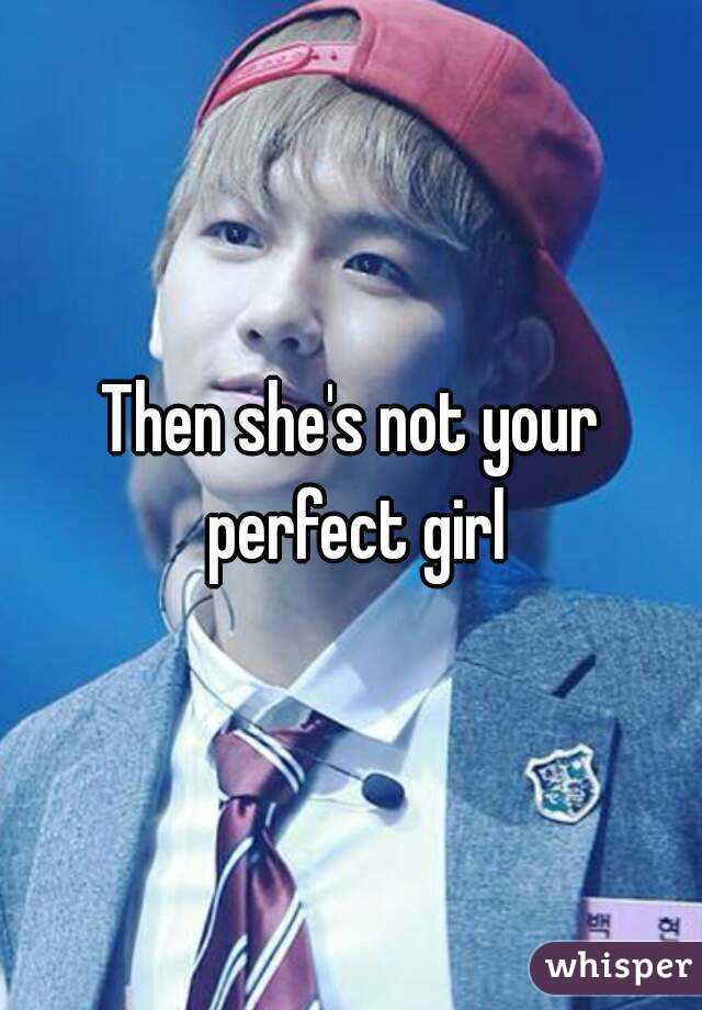 Then she's not your perfect girl