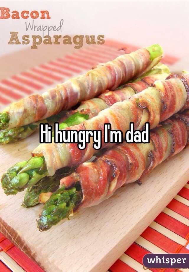 Hi hungry I'm dad