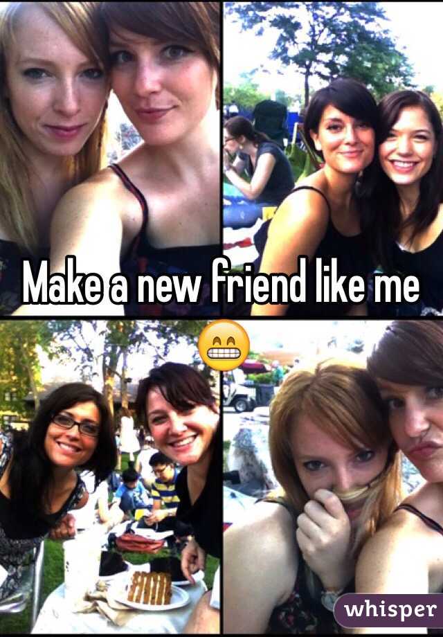 Make a new friend like me 😁
