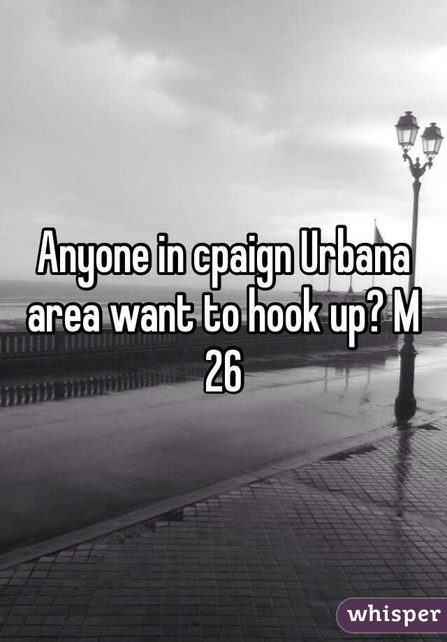 Anyone in cpaign Urbana area want to hook up? M 26