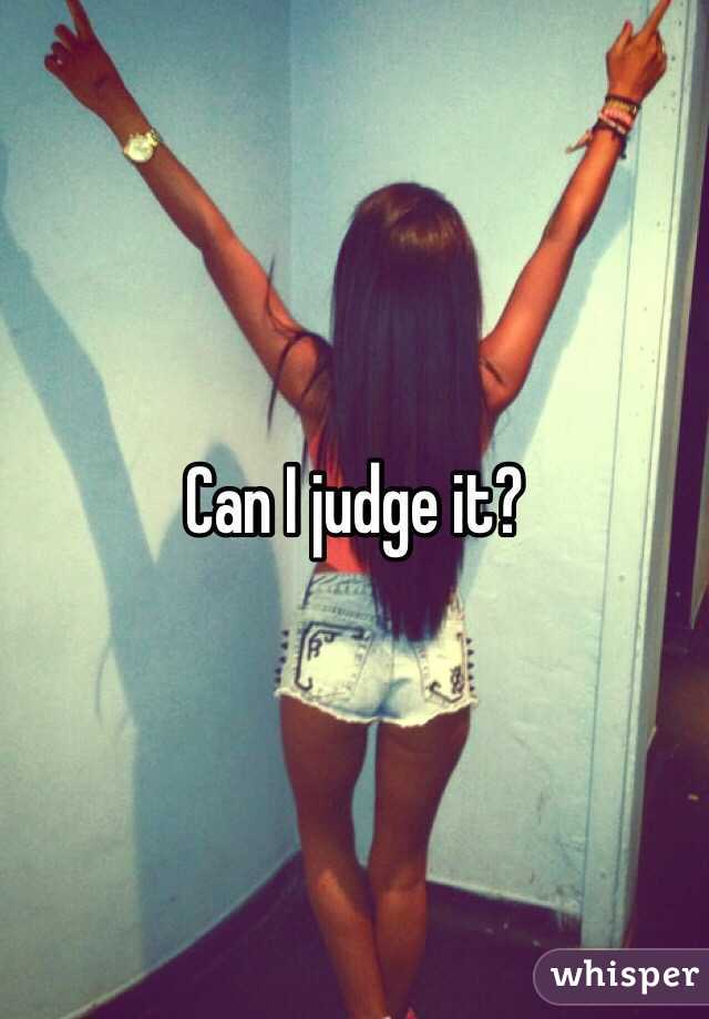 Can I judge it?