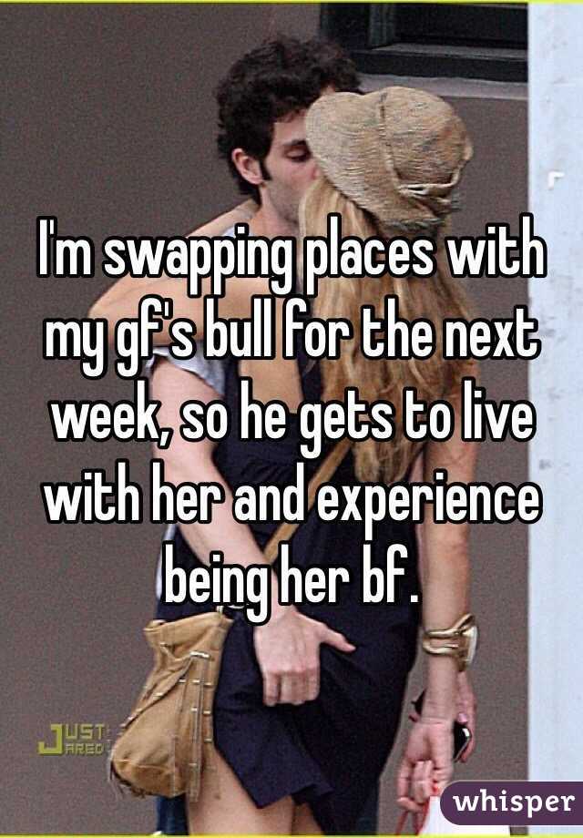 I'm swapping places with my gf's bull for the next week, so he gets to live with her and experience being her bf.