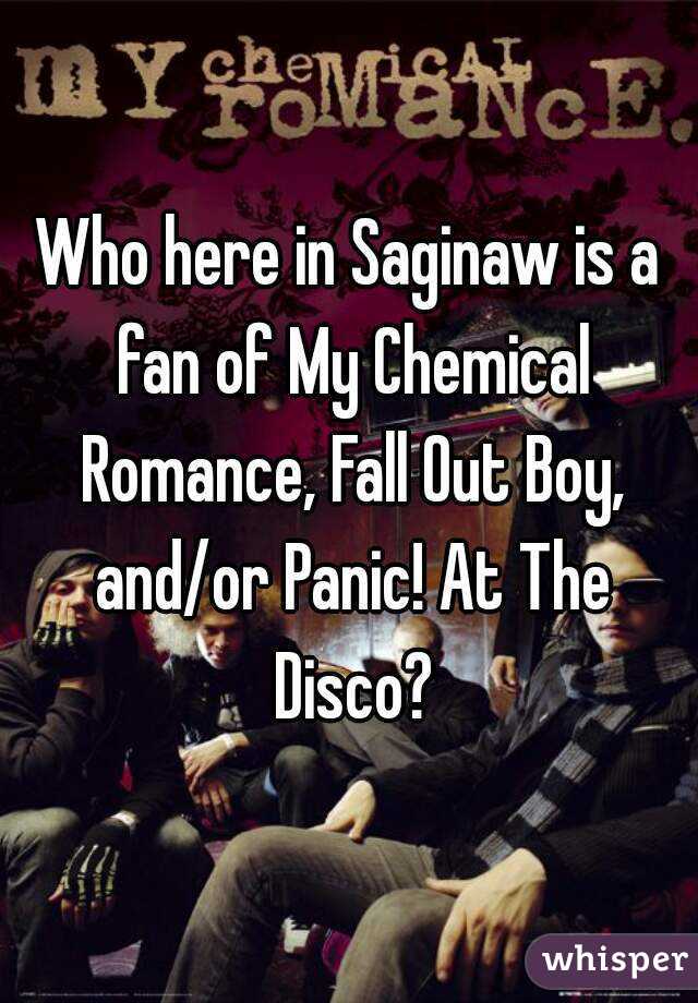 Who here in Saginaw is a fan of My Chemical Romance, Fall Out Boy, and/or Panic! At The Disco?