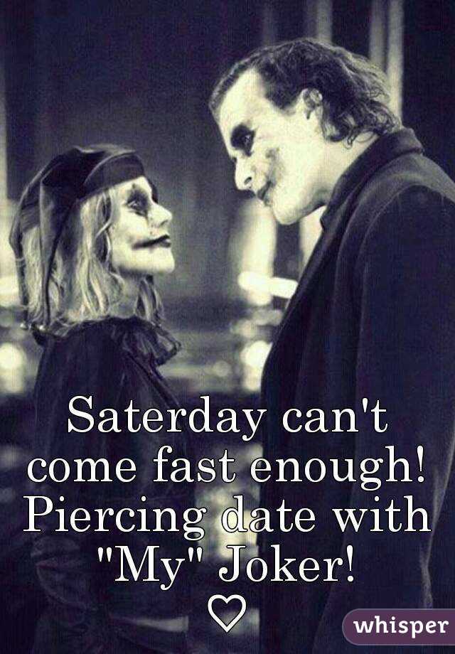 Saterday can't come fast enough! 
Piercing date with "My" Joker! 
♡