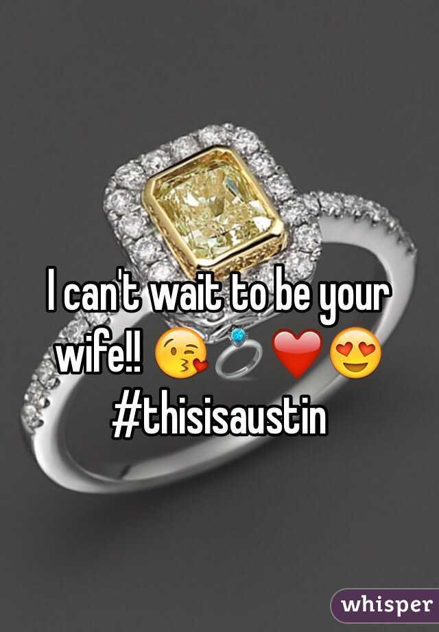 I can't wait to be your wife!! 😘💍❤️😍
#thisisaustin