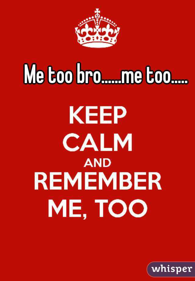 Me too bro......me too.....