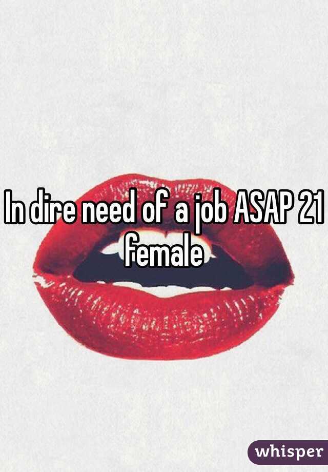 In dire need of a job ASAP 21 female 