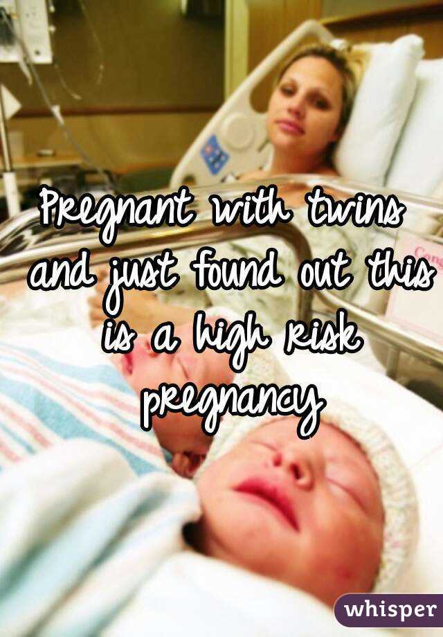 Pregnant with twins and just found out this is a high risk pregnancy
