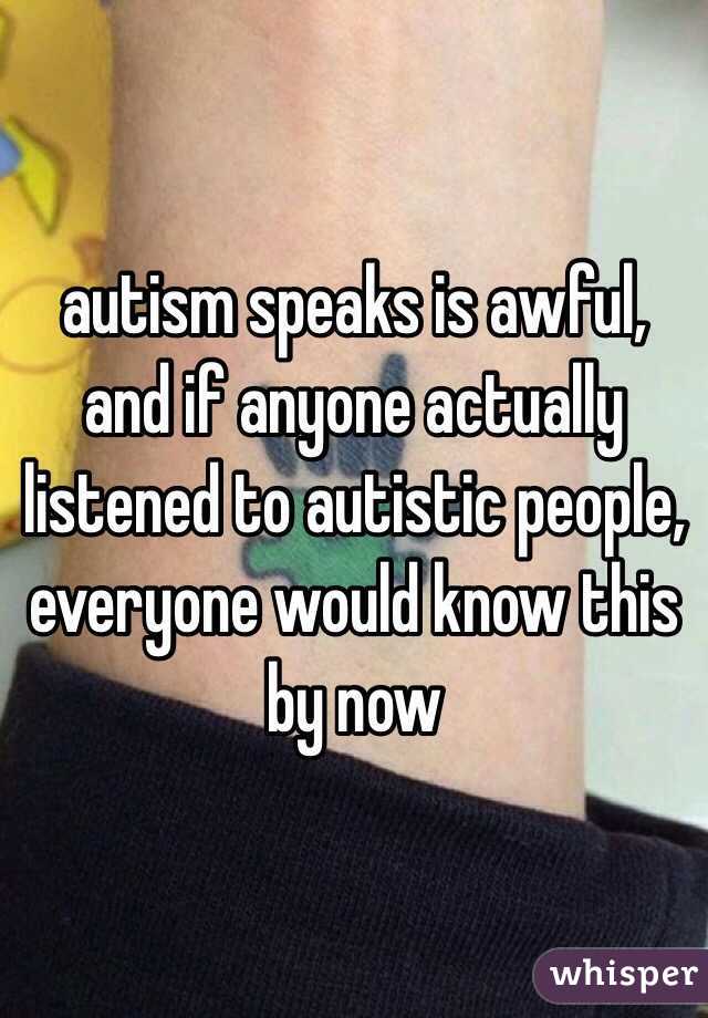 autism speaks is awful, and if anyone actually listened to autistic people, everyone would know this by now