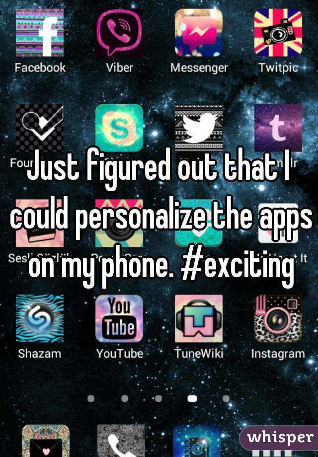 Just figured out that I could personalize the apps on my phone. #exciting