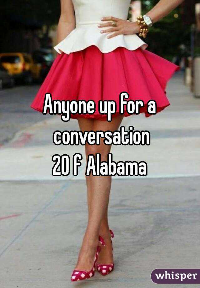 Anyone up for a conversation
20 f Alabama