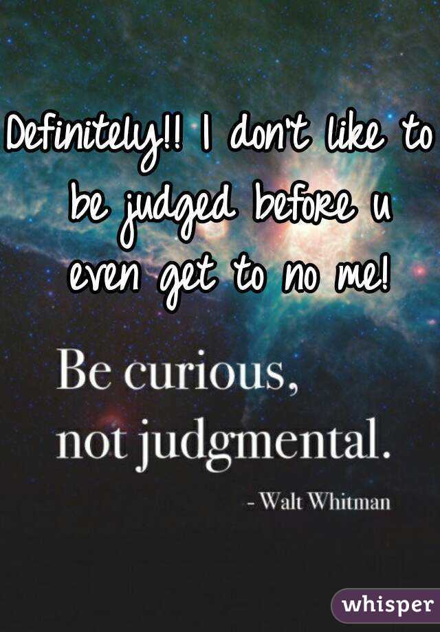 Definitely!! I don't like to be judged before u even get to no me!