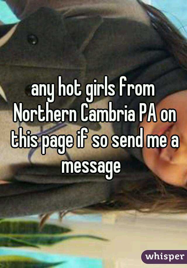 any hot girls from Northern Cambria PA on this page if so send me a message  