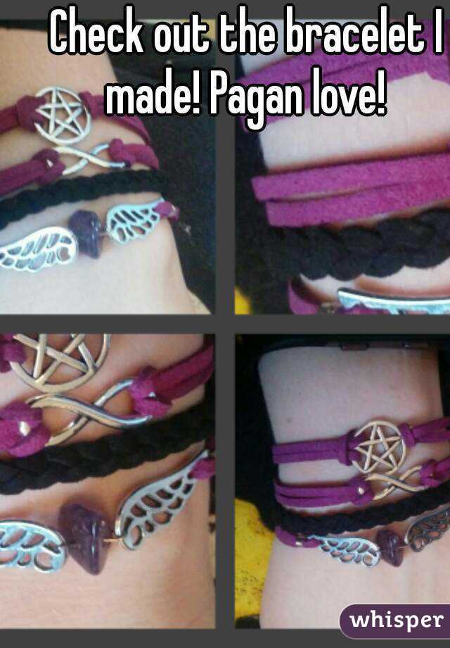 Check out the bracelet I made! Pagan love! 