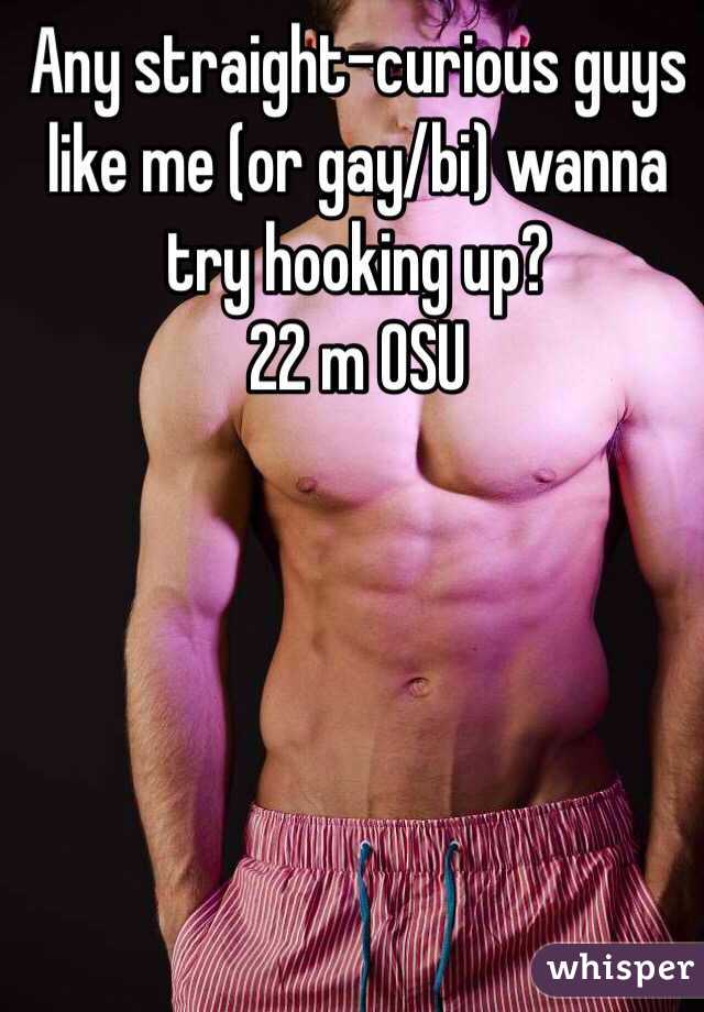 Any straight-curious guys like me (or gay/bi) wanna try hooking up?
22 m OSU