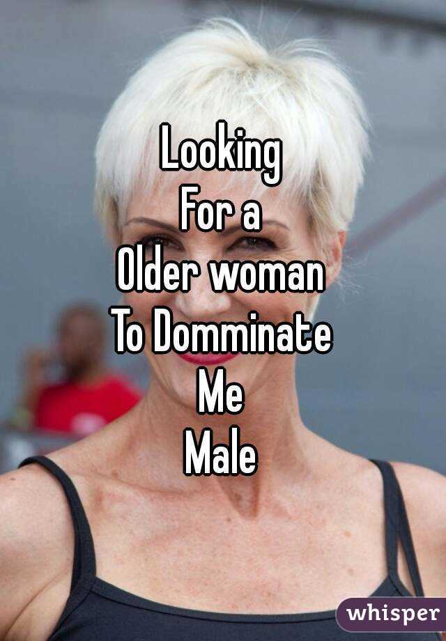 Looking
For a
Older woman
To Domminate
Me
Male