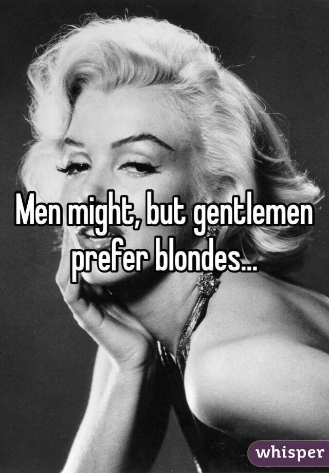 Men might, but gentlemen prefer blondes...