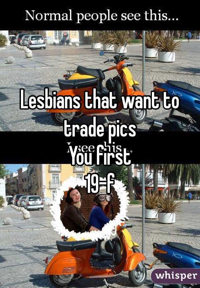 Lesbians that want to trade pics
You first
19-f