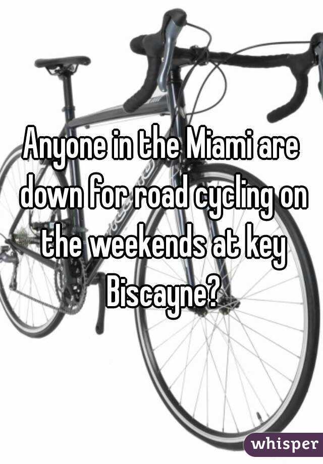 Anyone in the Miami are down for road cycling on the weekends at key Biscayne?