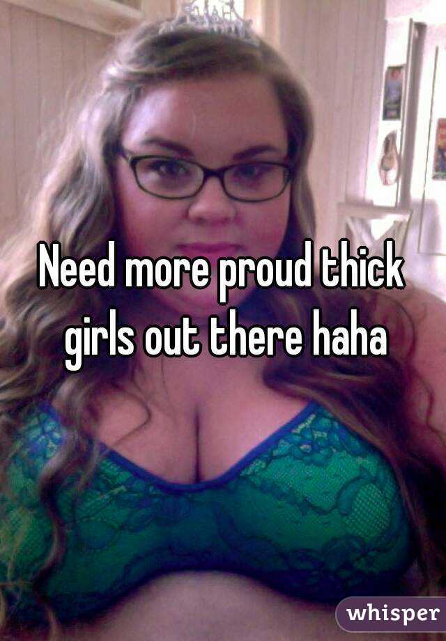 Need more proud thick girls out there haha