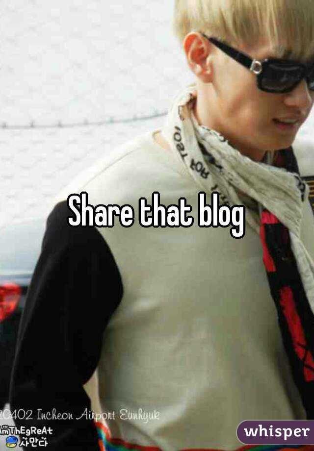 Share that blog