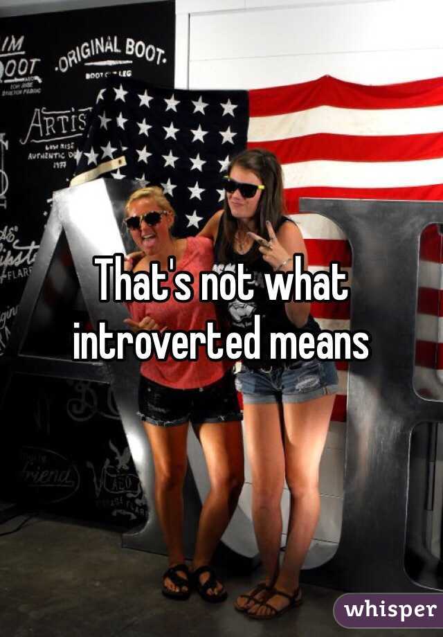 That's not what introverted means 