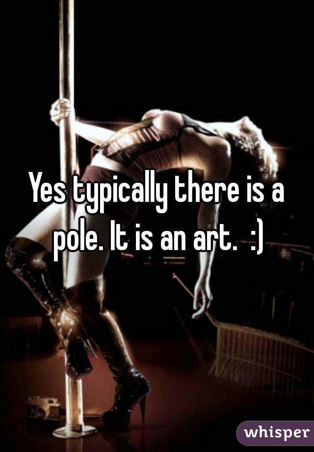Yes typically there is a pole. It is an art.  :)