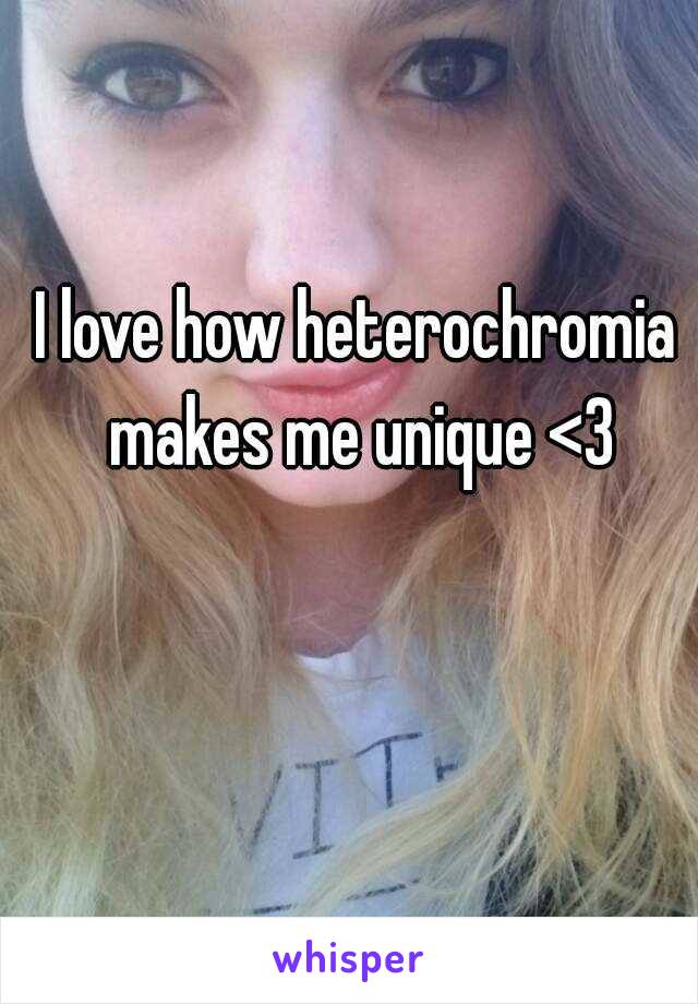 I love how heterochromia makes me unique <3