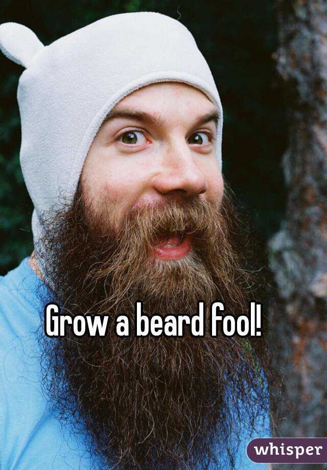Grow a beard fool!