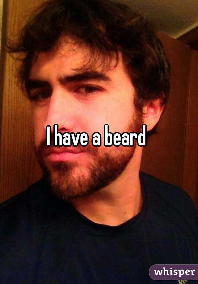 I have a beard 