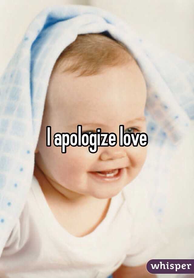 I apologize love